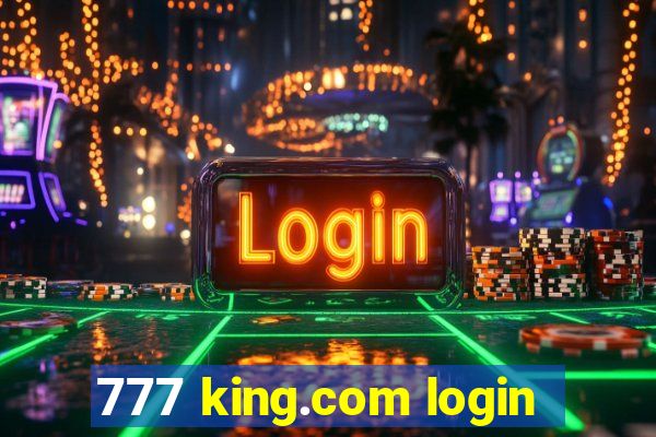 777 king.com login